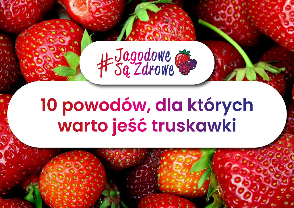 Owoce jagodowe są zdrowe. Dlaczego warto jeść truskawki?