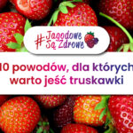 JAGODOWE SĄ ZDROWE - 10 POWODÓW, DLA KTÓRYCH WARTO JEŚĆ TRUSKAWKI