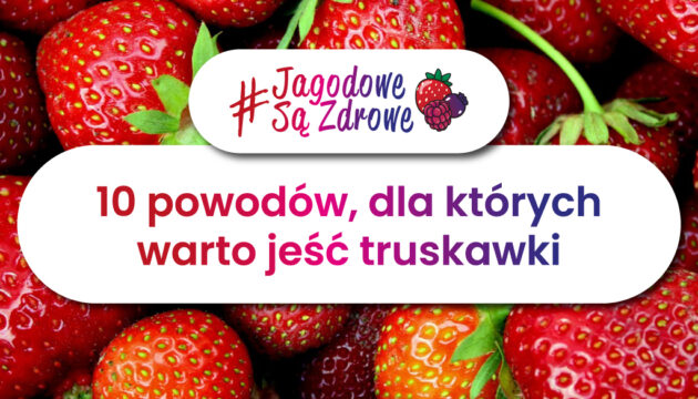 Owoce jagodowe są zdrowe. Dlaczego warto jeść truskawki?