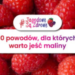 JAGODOWE SĄ ZDROWE - 10 POWODÓW, DLA KTÓRYCH WARTO JEŚĆ MALINY